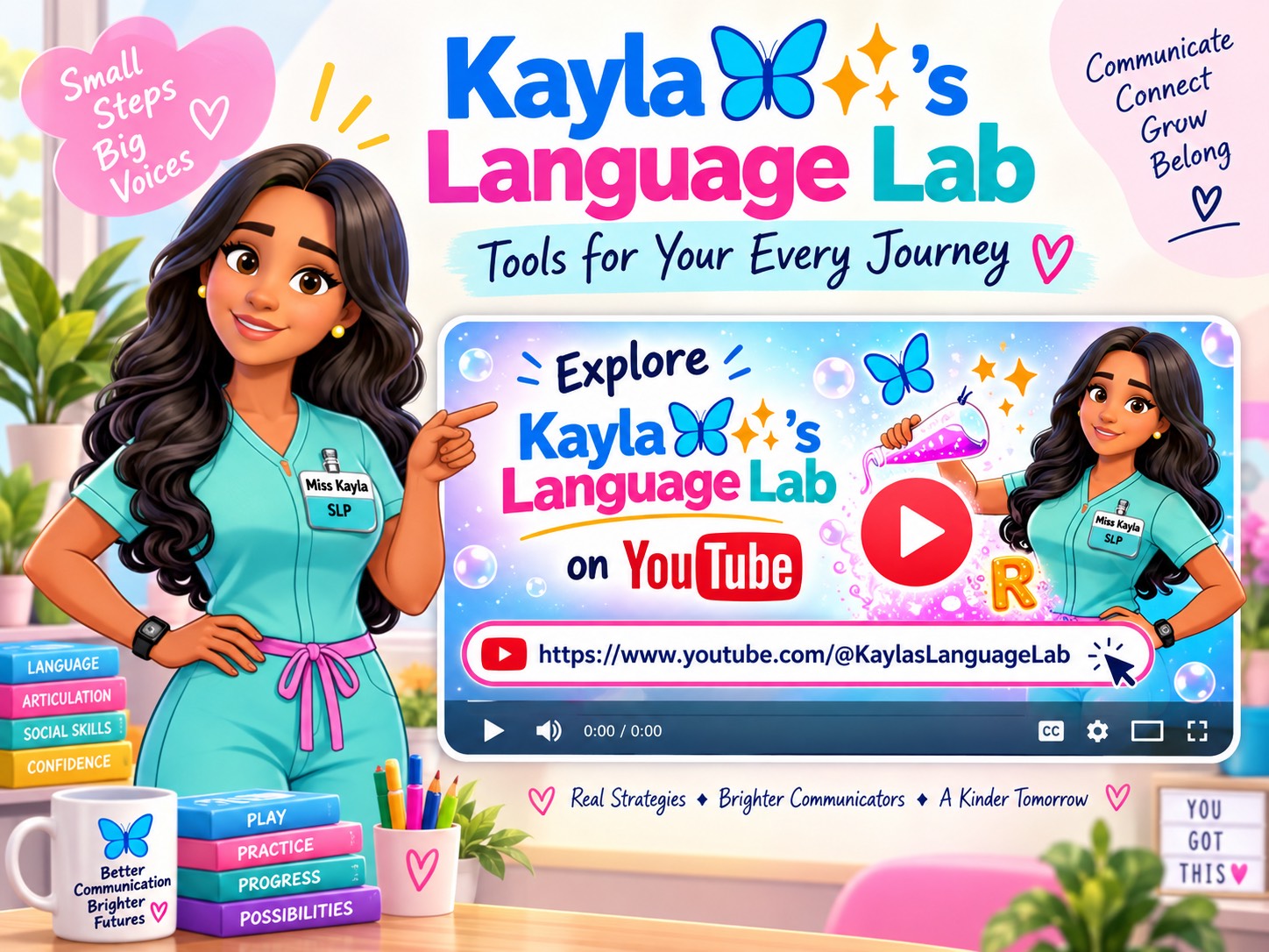 Kayla's Language Lab — Tools for Your Every Journey. Colorful banner with cartoon Miss Kayla in teal scrubs pointing to an Explore Kayla's Language Lab on YouTube video player, with the words Small Steps Big Voices, Communicate Connect Grow Belong, Play Practice Progress Possibilities, and the channel link youtube.com/@KaylasLanguageLab